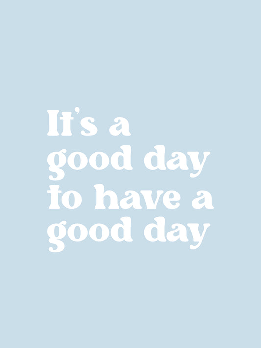 A4 It's a Good Day to Have a Good Day